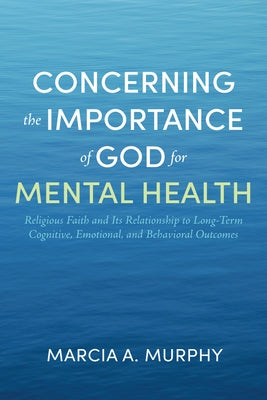 Concerning the Importance of God for Mental Health by Murphy, Marcia A.