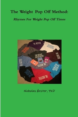 The Weight Pop Off Method: Rhymes For Weight Pop Off Times by Hester, Nicholas