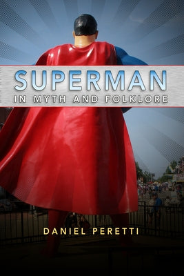 Superman in Myth and Folklore by Peretti, Daniel