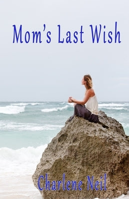 Mom's Last Wish by Neil, Charlene