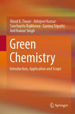 Green Chemistry: Introduction, Application and Scope by Tiwari, Vinod K.