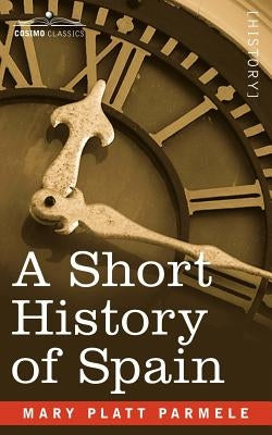 A Short History of Spain by Parmele, Mary Platt