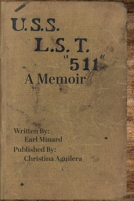 U.S.S L.S.T. 511 A Memoir from a World War II Soldier by Aguilera, Christina