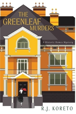 The Greenleaf Murders: A Historic Homes Mystery by Koreto, R. J.