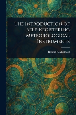 The Introduction of Self-Registering Meteorological Instruments by Multhauf, Robert P.