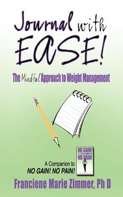 Journal with Ease!: The Mindful Approach to Weight Management by Zimmer, Franciene Marie