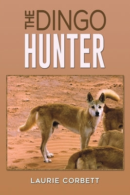 The Dingo Hunter by Corbett, Laurie