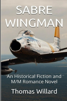Sabre Wingman: An Historical Fiction and M/M Romance Novel by Willard, Thomas