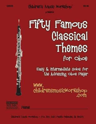 Fifty Famous Classical Themes for Oboe: Easy and Intermediate Solos for the Advancing Oboe Player by Newman, Larry E.