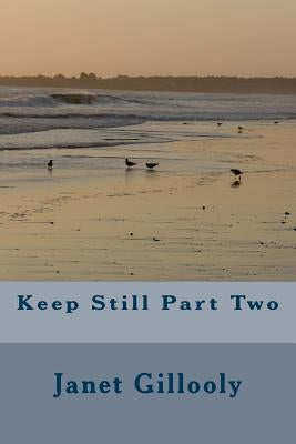 Keep Still Part Two by Gillooly, Janet M.