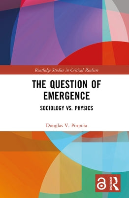 The Question of Emergence: Sociology vs. Physics by Porpora, Douglas V.