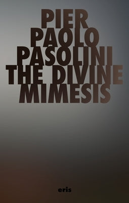The Divine Mimesis by Pasolini, Pier Paolo
