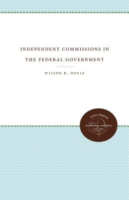 Independent Commissions in the Federal Government by Doyle, Wilson K.
