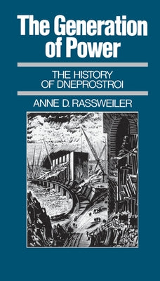 The Generation of Power: The History of Dneprostroi by Rassweiler, Anne D.