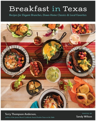 Breakfast in Texas: Recipes for Elegant Brunches, Down-Home Classics, and Local Favorites by Thompson-Anderson, Terry