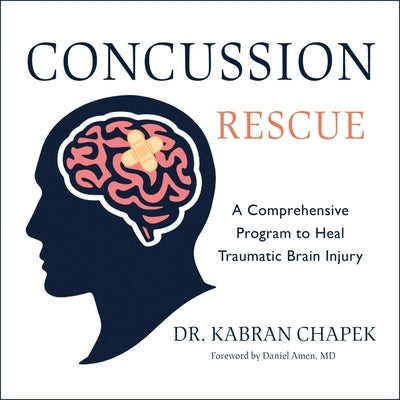 Concussion Rescue: A Comprehensive Program to Heal Traumatic Brain Injury by Adamson, Rick