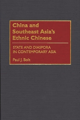 China and Southeast Asia's Ethnic Chinese: State and Diaspora in Contemporary Asia by Bolt, Paul