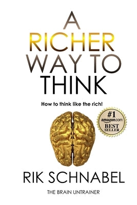 A Richer Way To Think: This is not a book. It is a richer way of living. by Schnabel, Rik