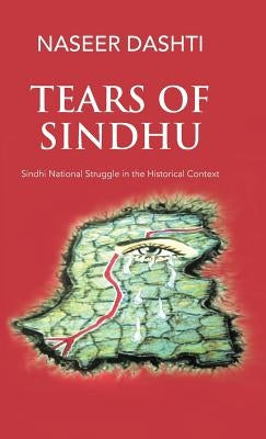 Tears of Sindhu: Sindhi National Struggle in the Historical Context by Dashti, Naseer