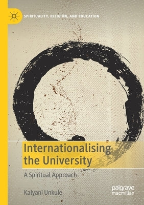 Internationalising the University: A Spiritual Approach by Unkule, Kalyani