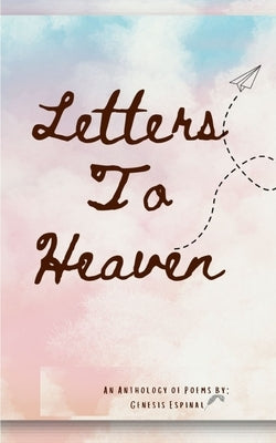 Letters To Heaven: An Anthology of Poems by Espinal, Genesis