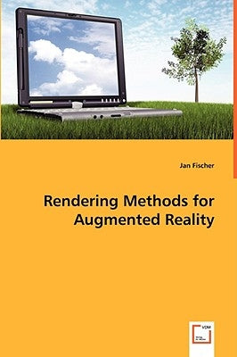 Rendering Methods for Augmented Reality by Fischer, Jan