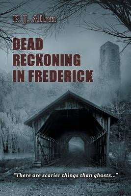 Dead Reckoning in Frederick by Allen, P. J.