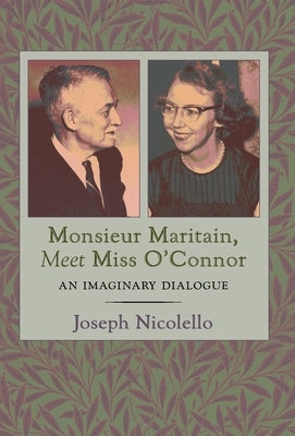 Monsieur Maritain, Meet Miss O'Connor: An Imaginary Dialogue by Nicolello, Joseph