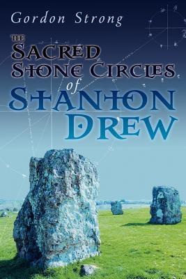 The Sacred Stone Circles of Stanton Drew by Strong, Gordon