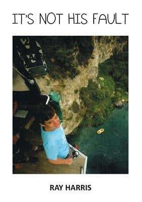 It's Not His Fault: Our ongoing challenge with Tuberous sclerosis by Harris, Ray