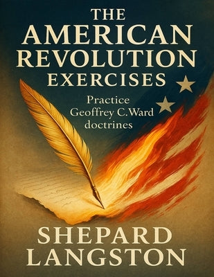 The American Revolution Exercises: Practice Geoffrey C. Ward doctrines by Langston, Shepard