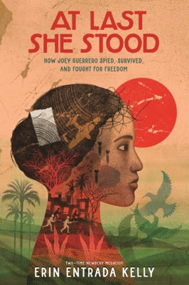 At Last She Stood: How Joey Guerrero Spied, Survived, and Fought for Freedom by Kelly, Erin Entrada