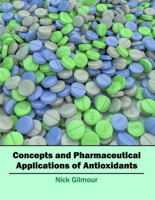 Concepts and Pharmaceutical Applications of Antioxidants by Gilmour, Nick