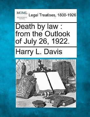 Death by Law: From the Outlook of July 26, 1922. by Davis, Harry L.