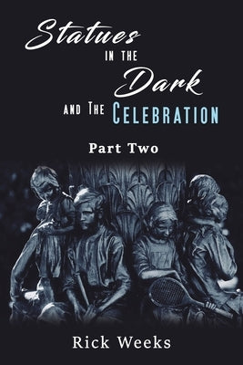 Statues in the Dark and the Celebration by Weeks, Rick