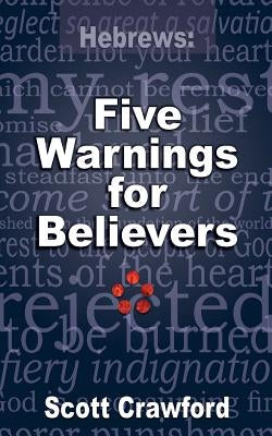 Hebrews: 5 Warnings For Believers by Crawford, Scott