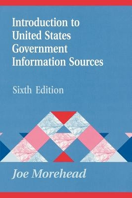 Introduction to United States Government Information Sources by Morehead, Joe