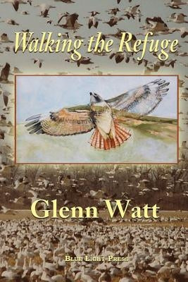 Walking the Refuge by Watt, Glenn