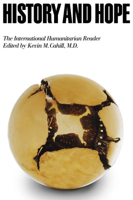 History and Hope: The International Humanitarian Reader by Cahill, Kevin M.