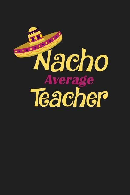 Nacho Average Teacher: Funny Teacher Gifts by Publishing, Rainbowpen