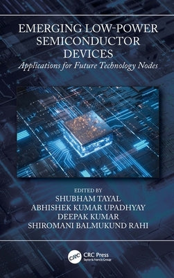 Emerging Low-Power Semiconductor Devices: Applications for Future Technology Nodes by Tayal, Shubham