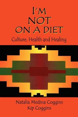 I'm Not on a Diet: Culture, Health and Healing by Coggins, Natalia Medina
