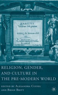Religion, Gender, and Culture in the Pre-Modern World by Britt, B.