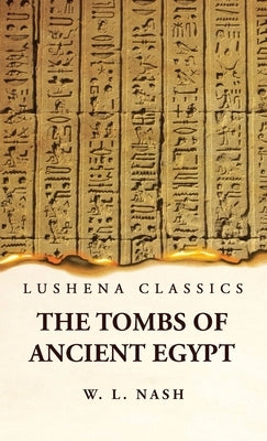 The Tombs of Ancient Egypt by W L Nash