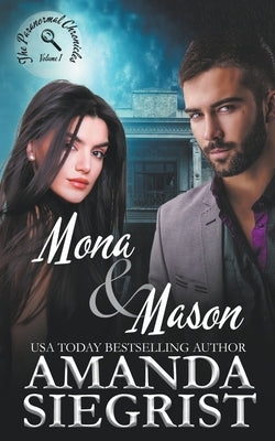 Mona and Mason: The Paranormal Chronicles, Volume 1 by Siegrist, Amanda