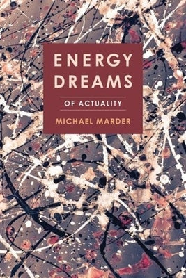 Energy Dreams: Of Actuality by Marder, Michael