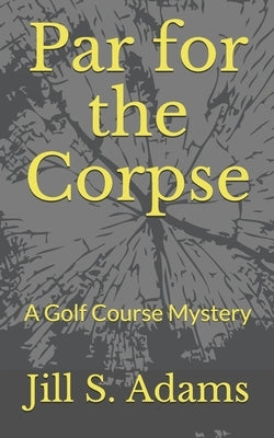 Par for the Corpse: A Golf Course Mystery by Adams, Jill S.