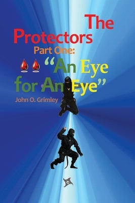 The Protectors: Part I: An Eye for an Eye by Grimley, John O.