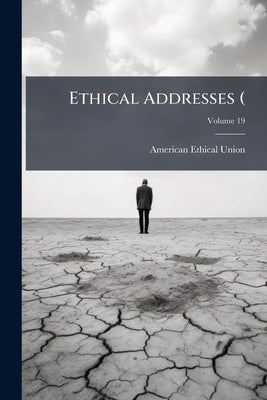 Ethical Addresses (; Volume 19 by Union, American Ethical