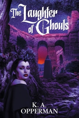 The Laughter of Ghouls by Opperman, K. a.